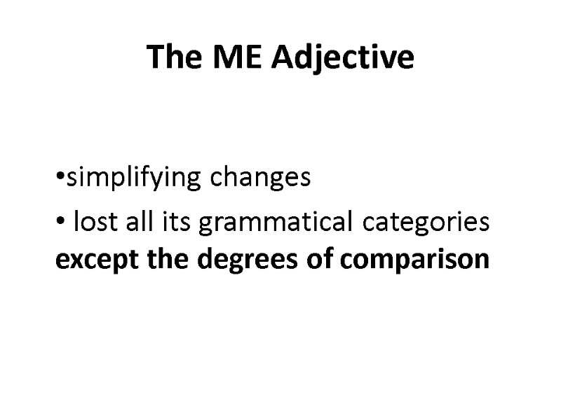 The ME Adjective    simplifying changes  lost all its grammatical categories